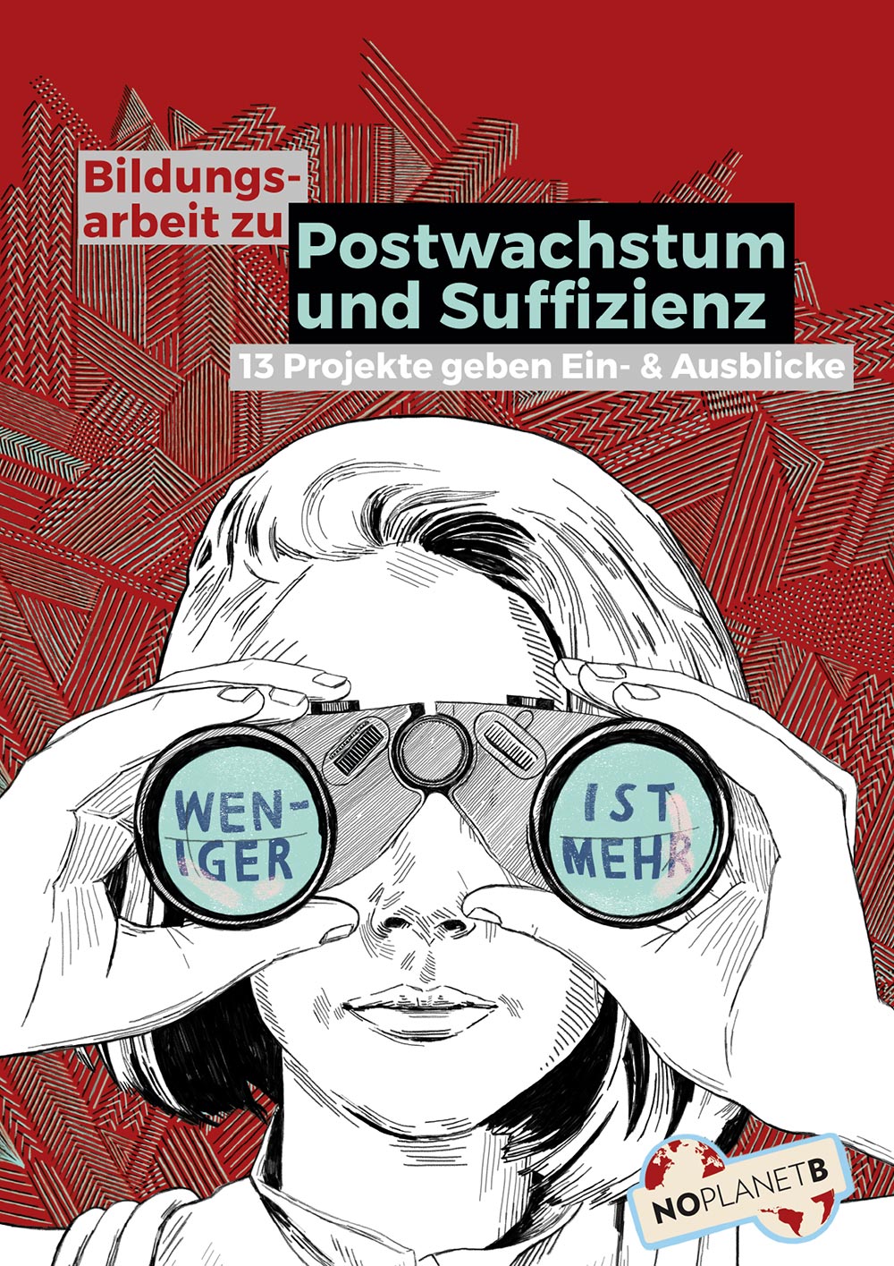 Illustrated cover with the title 'Bildungsarbeit zu Postwachstum und Suffizienz'. It features a young woman looking through binoculars, with the phrase 'Weniger ist mehr' ('Less is more') reflected in the lenses. A hectic, abstract pattern fills the background.